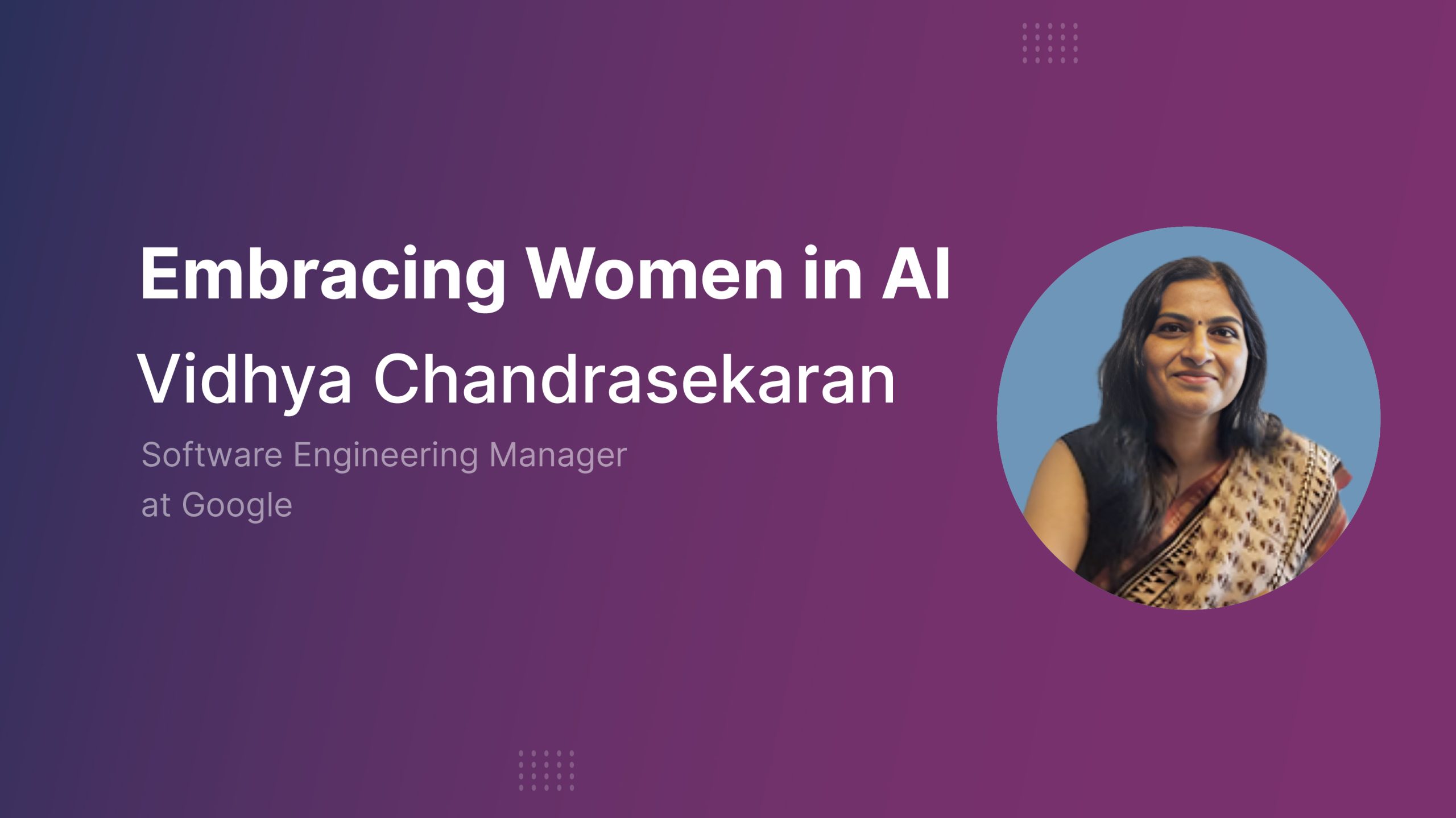 Vidhya Chandrasekaran’s Journey from Kitchen to Google